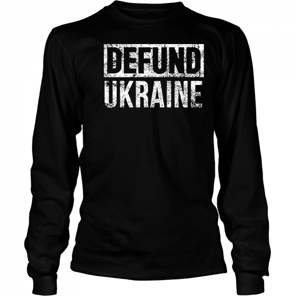 Defund Ukraine T-shirt Long Sleeved