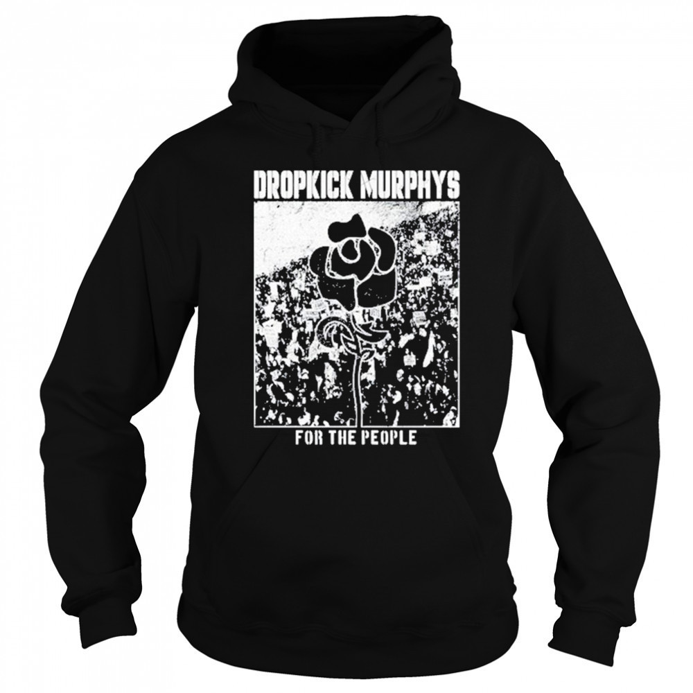 Dropkick Murphys For The People shirt Hoodie