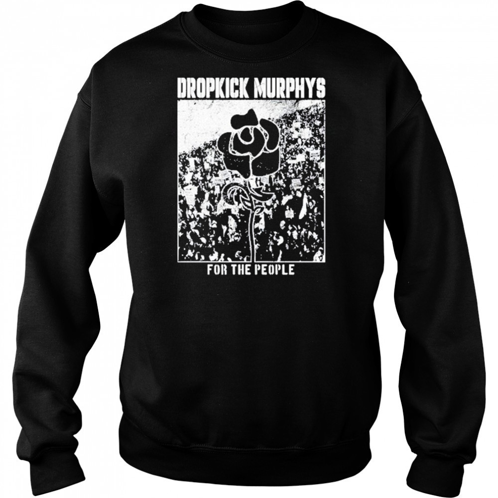 Dropkick Murphys For The People shirt Sweatshirt