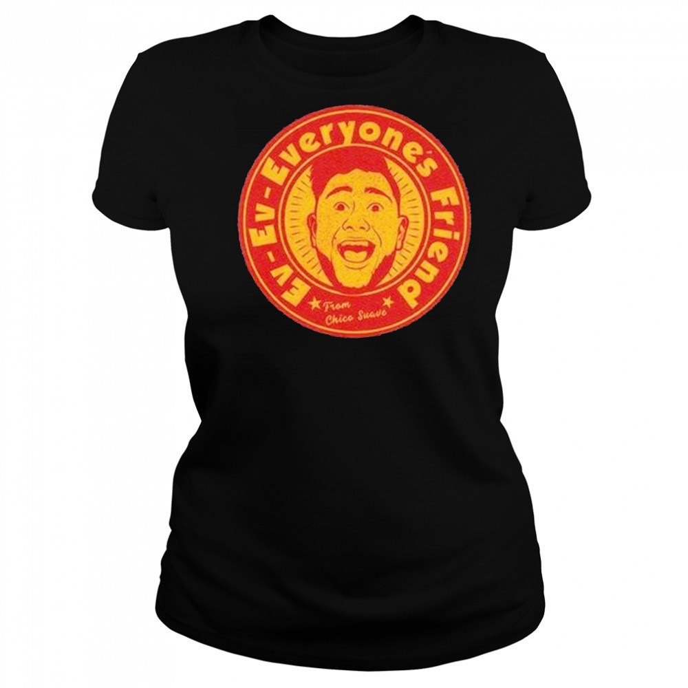 Ev Ev Everyones Friend From Chico Suave Shirt Women's T-shirt