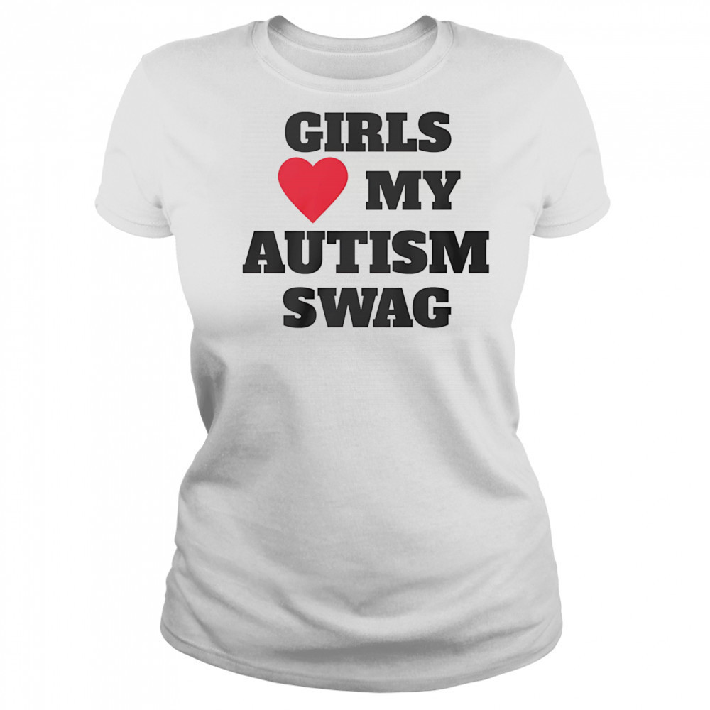 Girls love my Autism swag shirt Women's T-shirt
