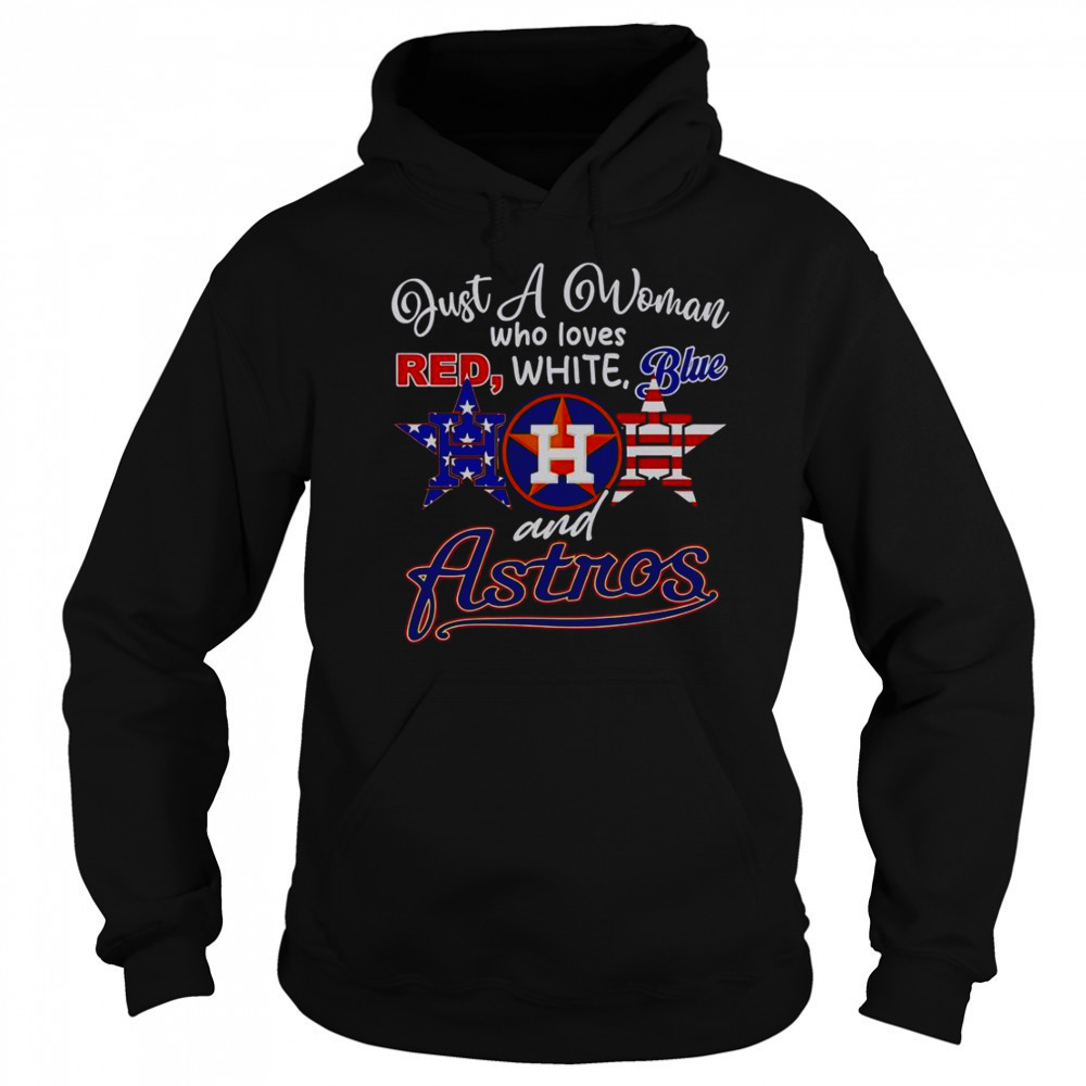 Just A Woman Who Loves Red White Blue And Houston Astros T-Shirt Hoodie