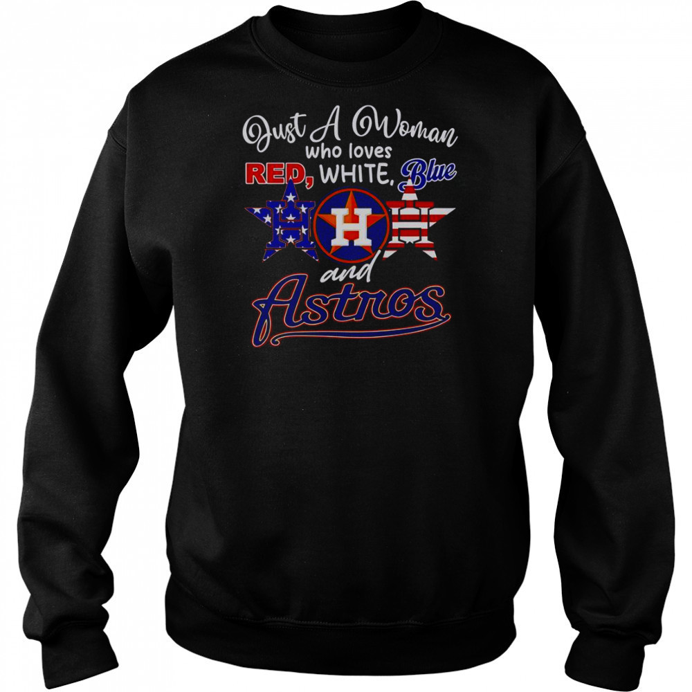 Just A Woman Who Loves Red White Blue And Houston Astros T-Shirt Sweatshirt