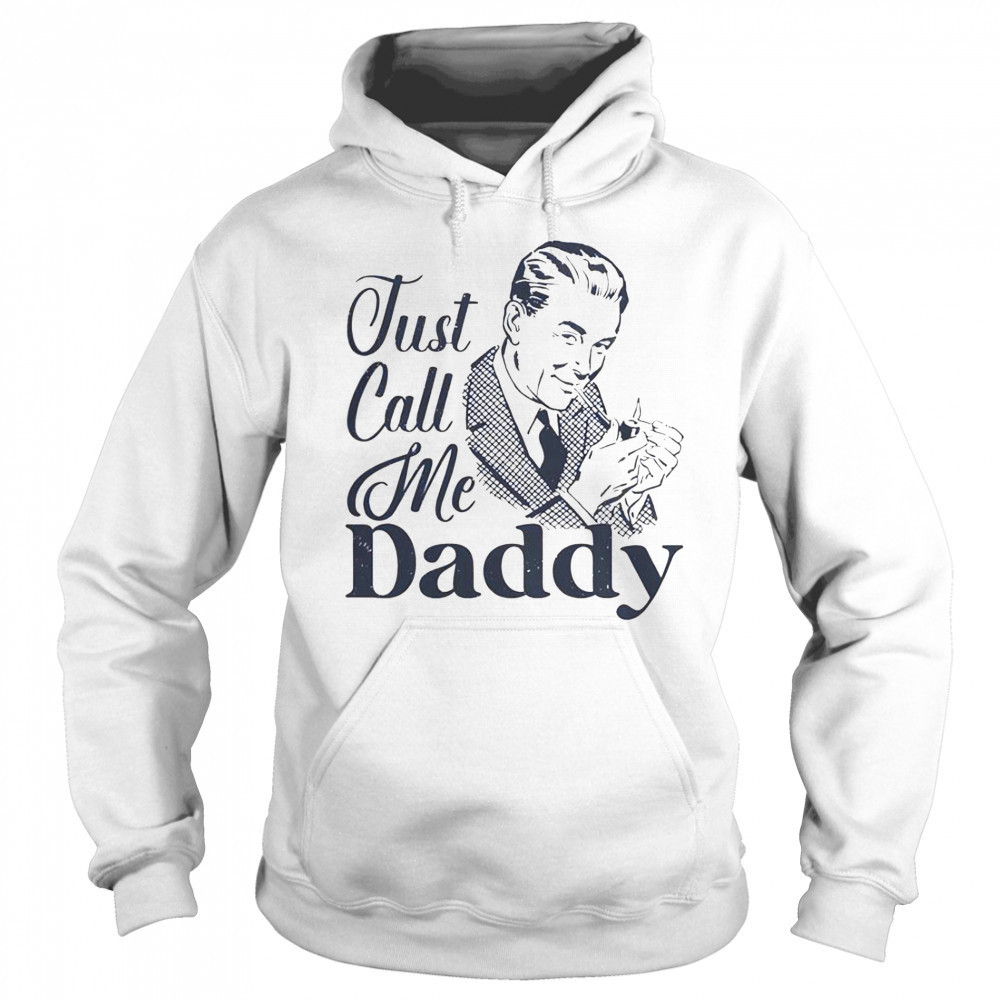 Just Call Me Daddy T-Shirt Hoodie