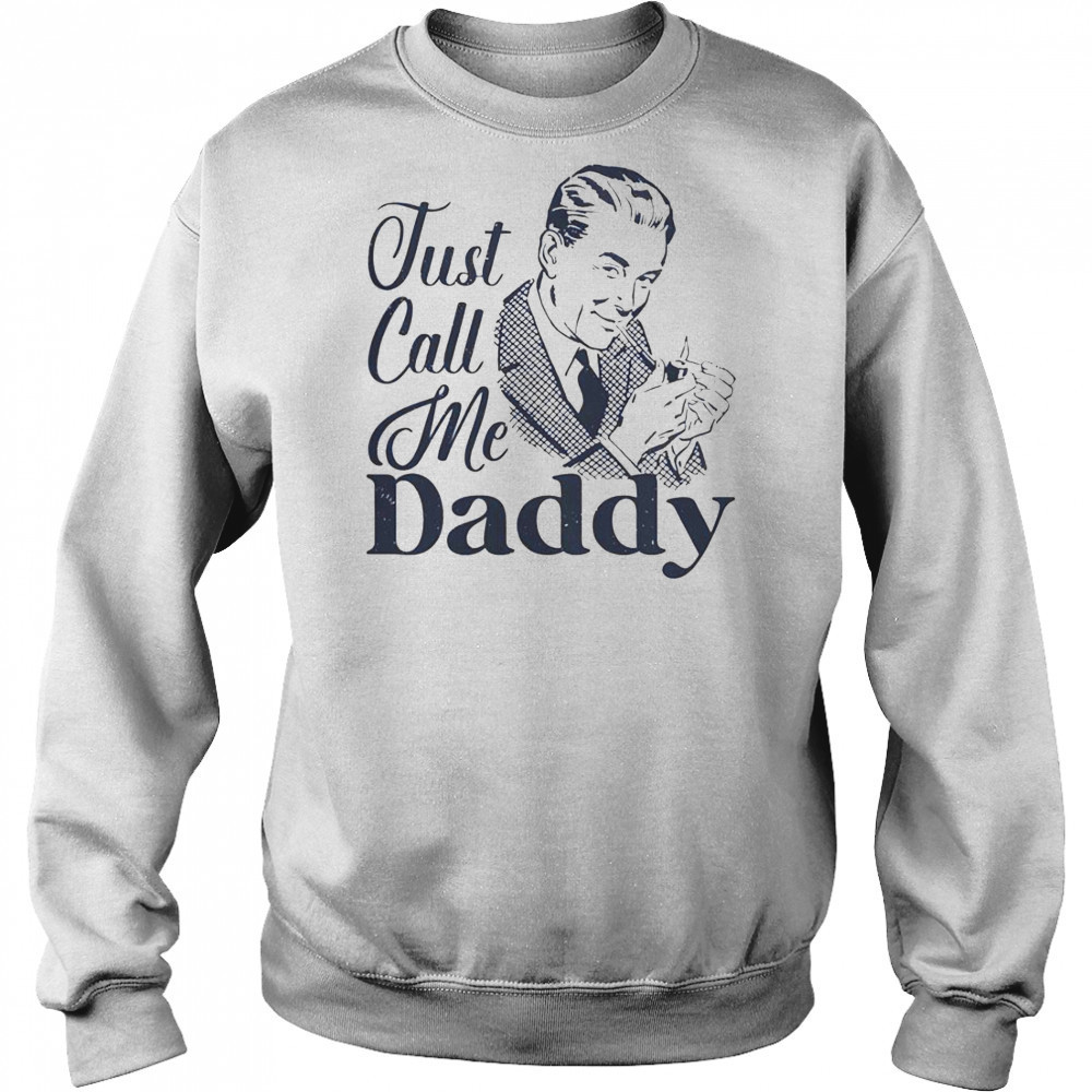 Just Call Me Daddy T-Shirt Sweatshirt
