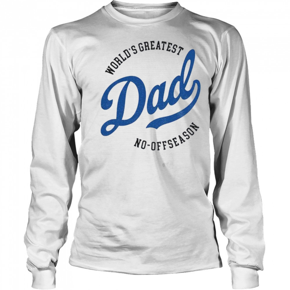 Los Angeles Dodgers world’s greatest Dad no off reason Father’s Day shirt Long Sleeved