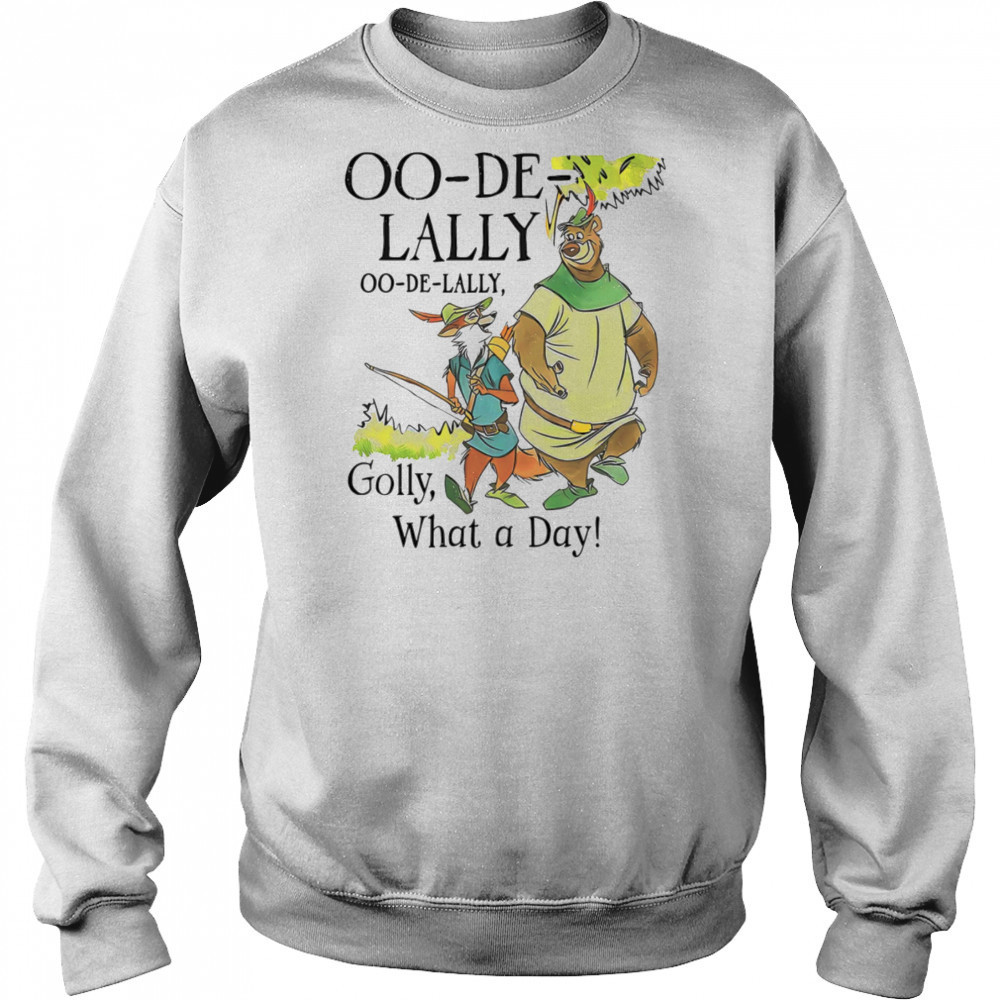 Oo-De-Lally Golly what a day shirt Sweatshirt