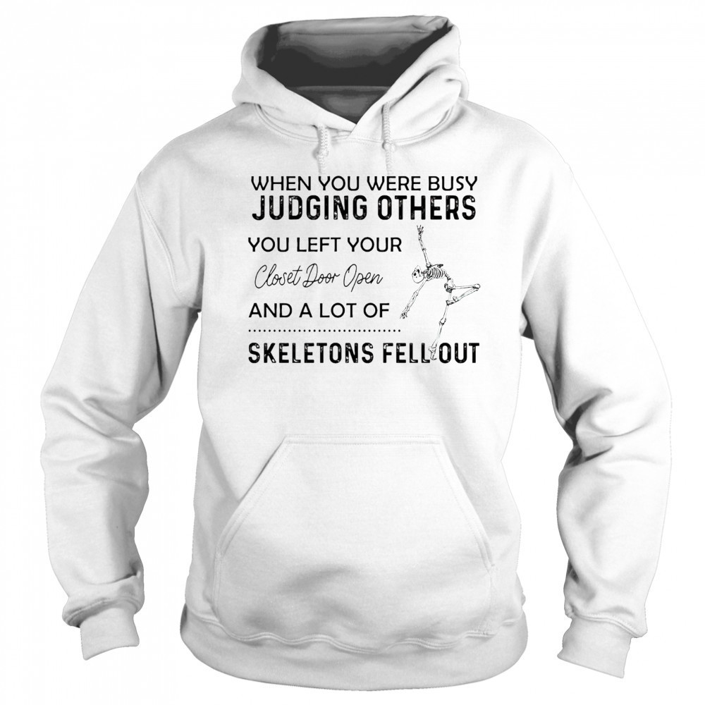 Skeleton when you were busy judging others you left your closet door open shirt Hoodie