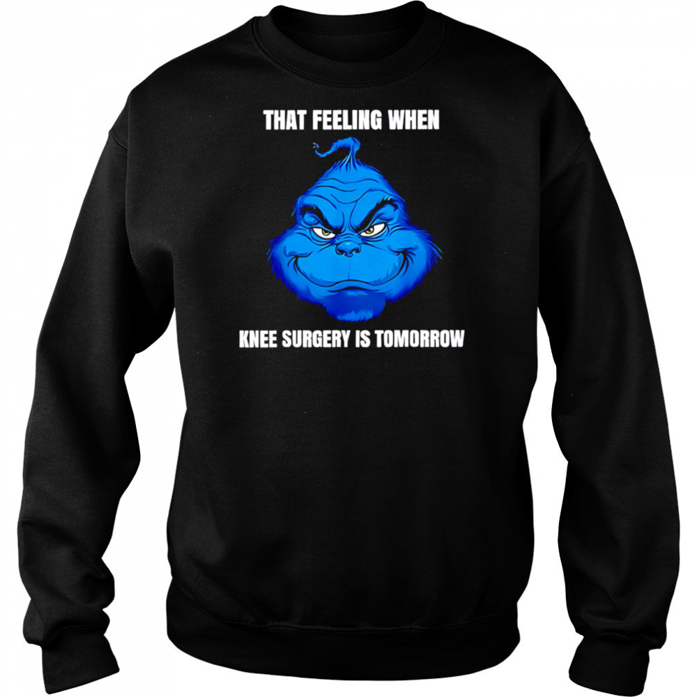That feeling when knee surgery is tomorrow meme shirt Sweatshirt