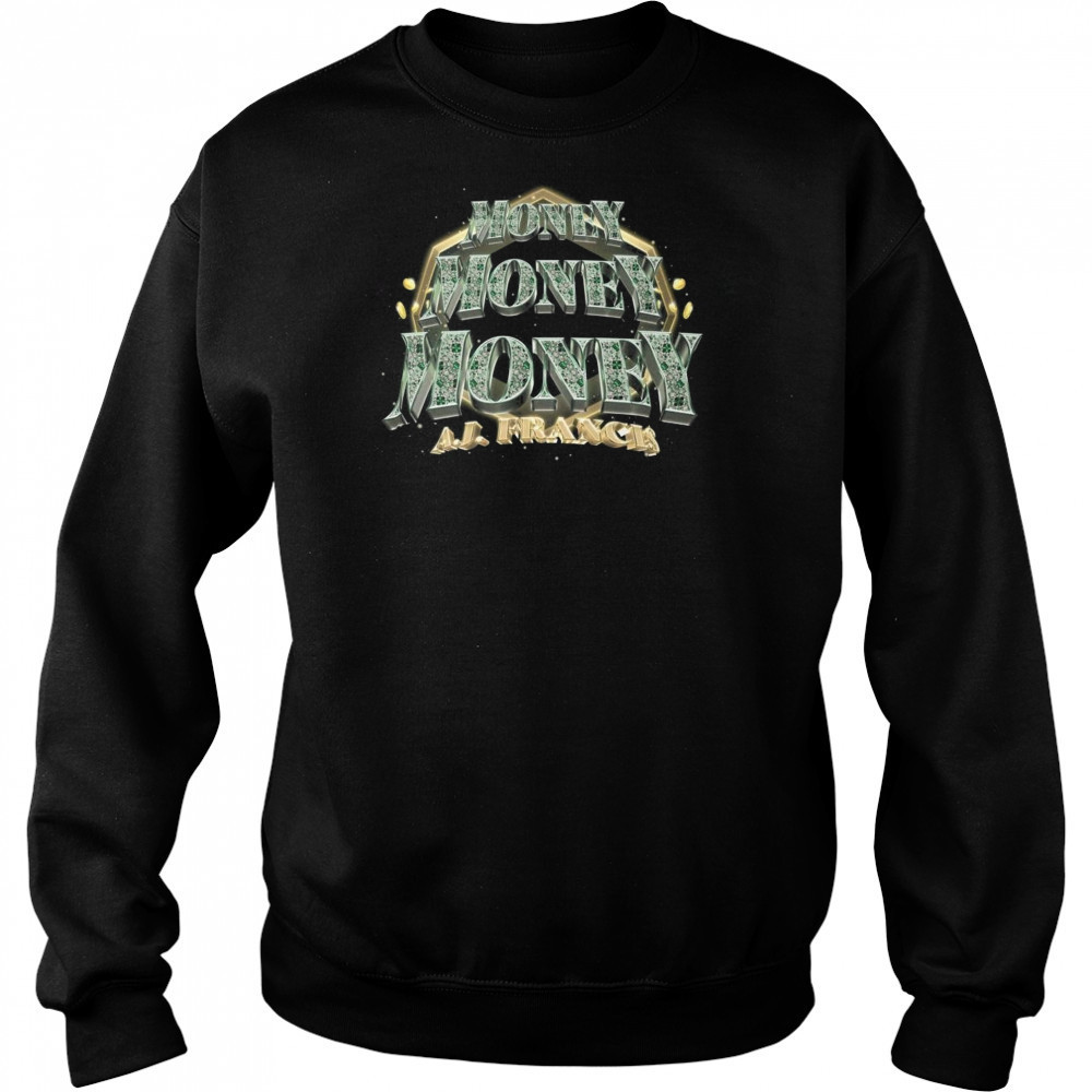 Tnamerch AJ Francis Money Shirt Sweatshirt