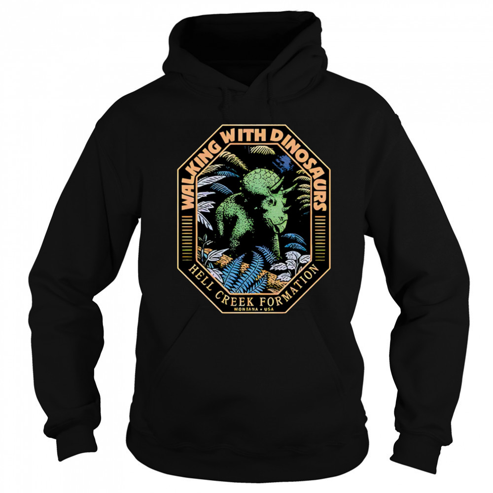 Walking With Dinosaur Hell Creek Formation shirt Hoodie
