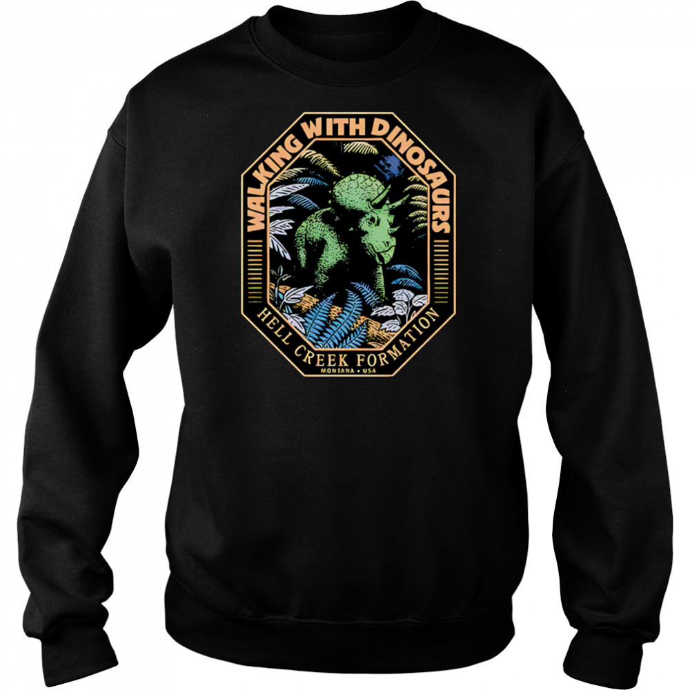Walking With Dinosaur Hell Creek Formation shirt Sweatshirt
