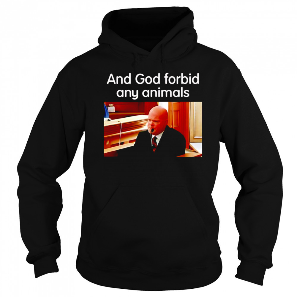 And God Forbid Any Animals shirt Hoodie
