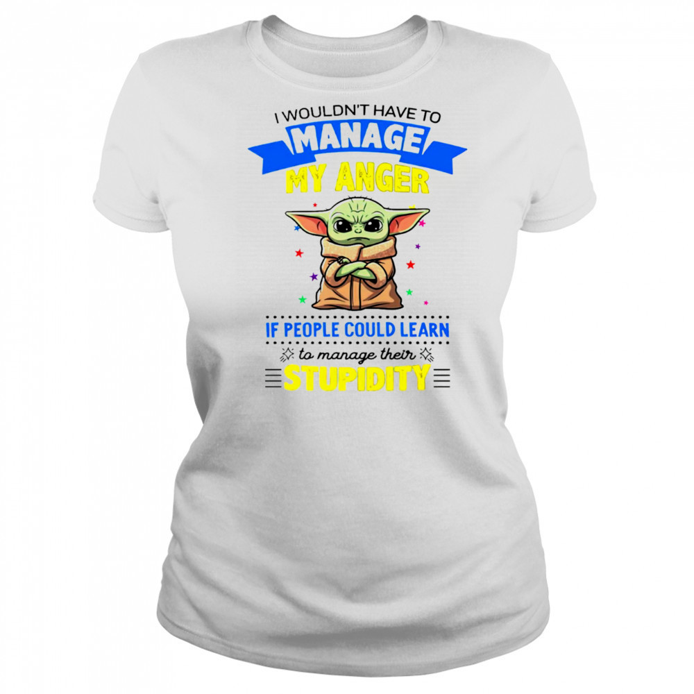Baby Yoda I wouldn’t have to manage my anger shirt Women's T-shirt