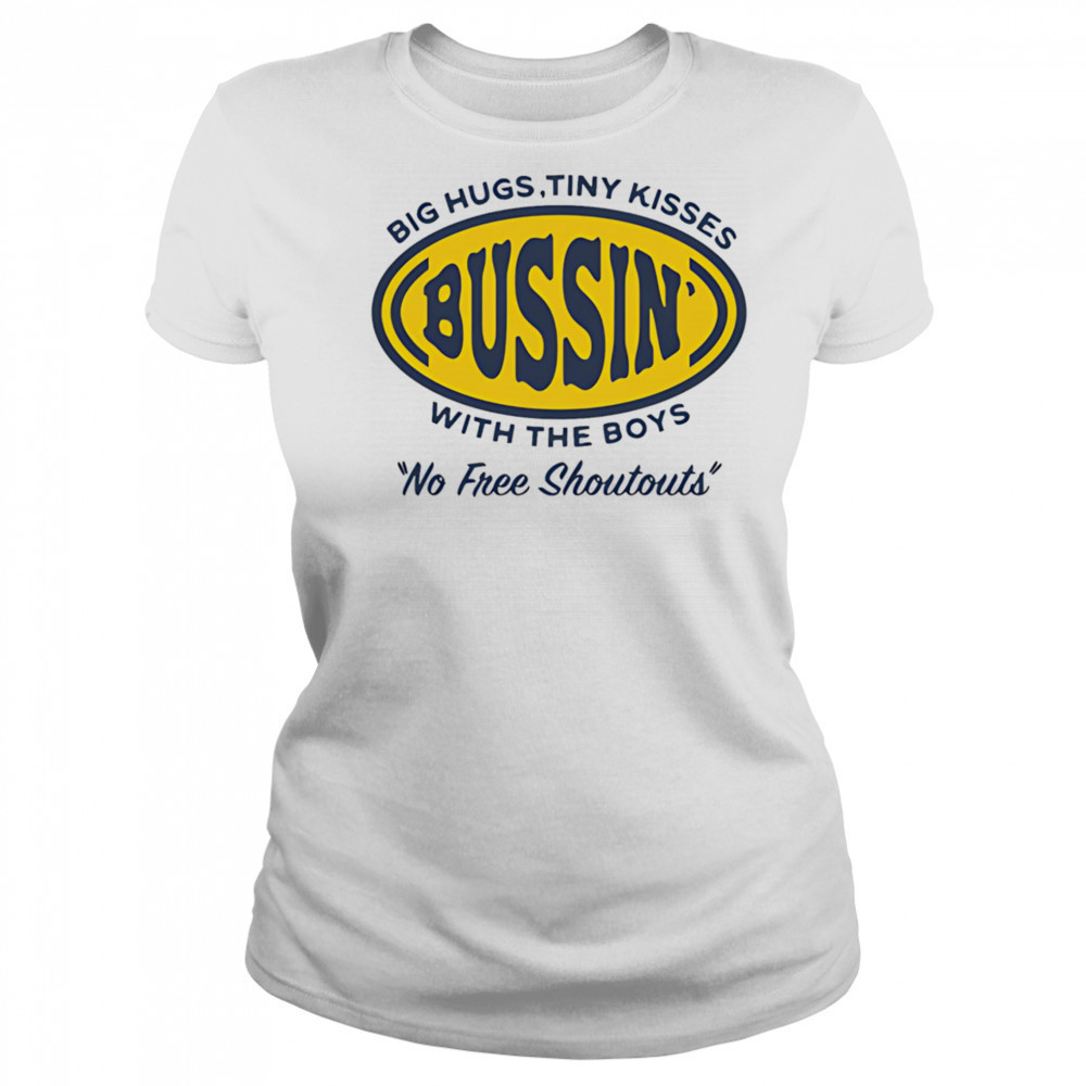 Big hugs tiny kisses bussin with the boys no free shoutouts shirt Women's T-shirt