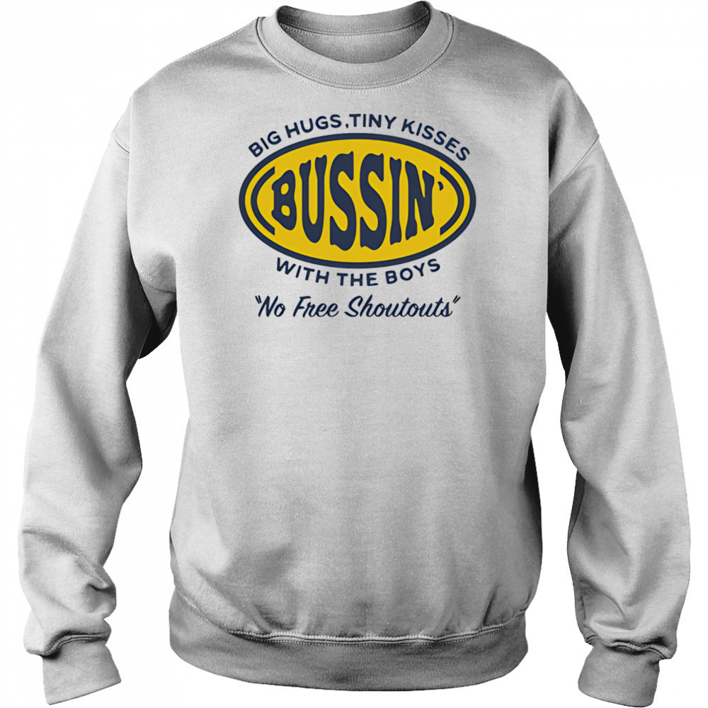 Big hugs tiny kisses bussin with the boys no free shoutouts shirt Sweatshirt