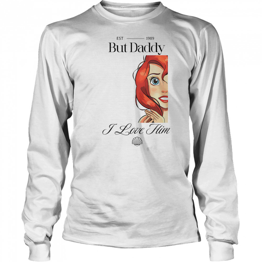 But Daddy I Love Him Mermaid shirt Long Sleeved