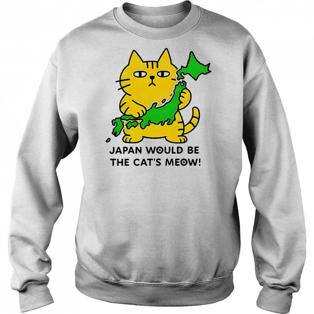 Cat Japan would be the cat’s meow shirt Sweatshirt