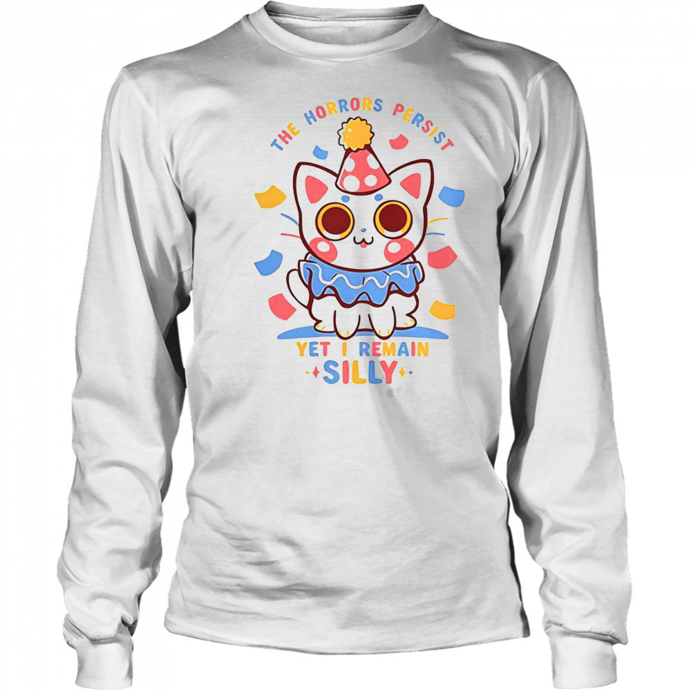 Cat The Horrors Persist Yet I Remain Silly T-Shirt Long Sleeved