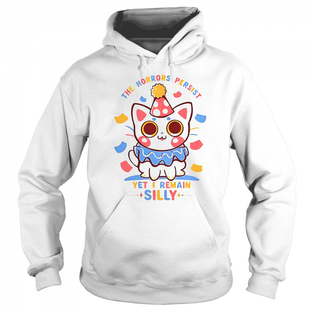 Cat The Horrors Persist Yet I Remain Silly T-Shirt Hoodie