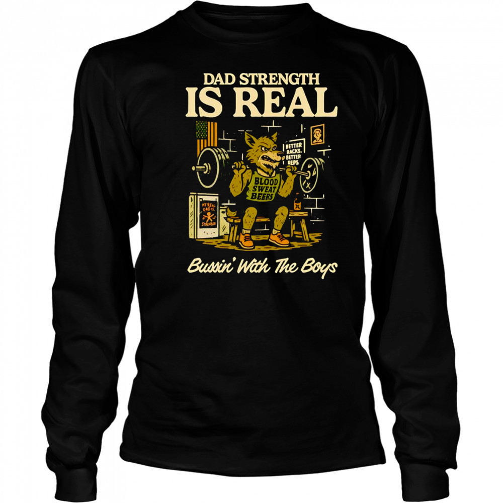 Dad strength is real bussin’ with the boys shirt Long Sleeved