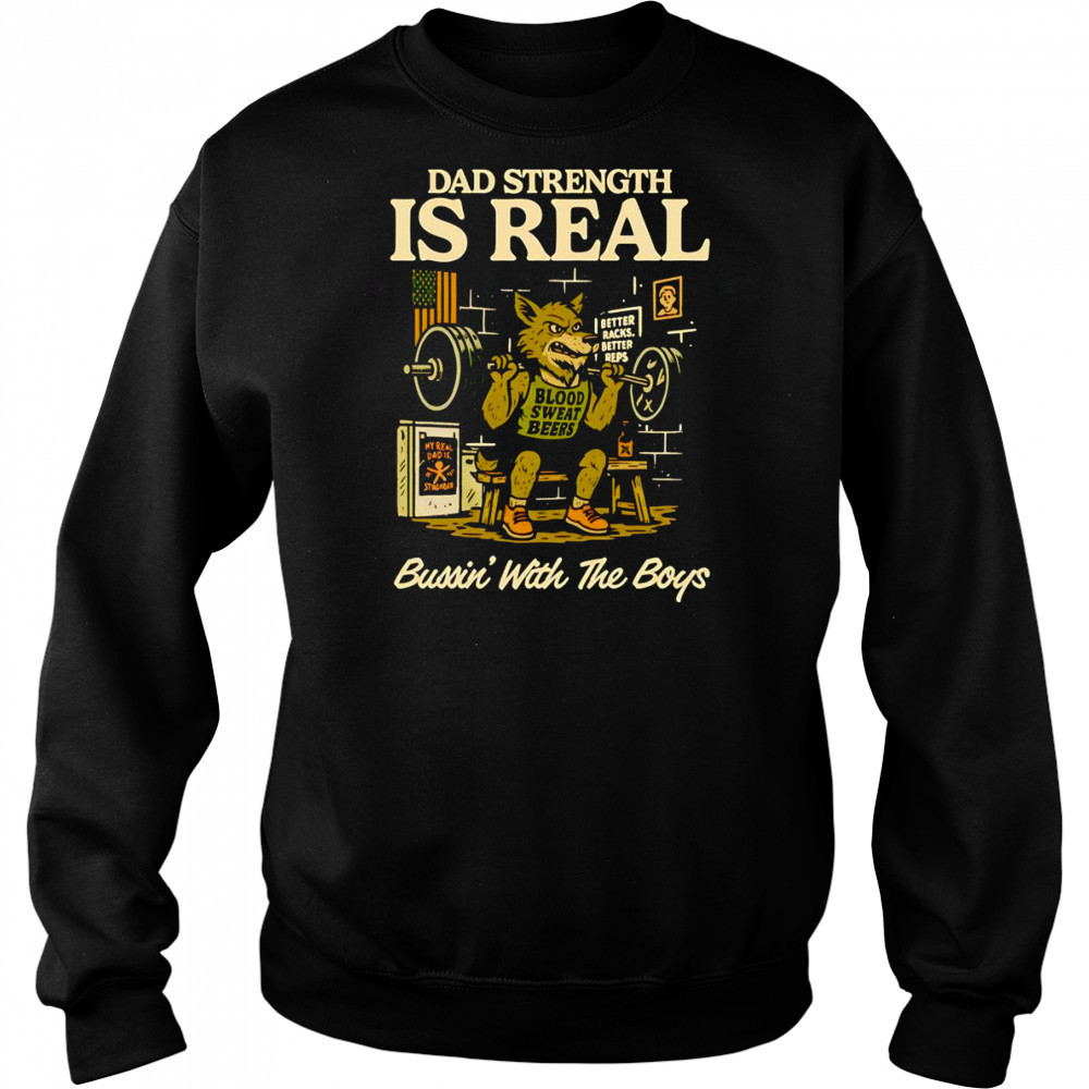 Dad strength is real bussin’ with the boys shirt Sweatshirt