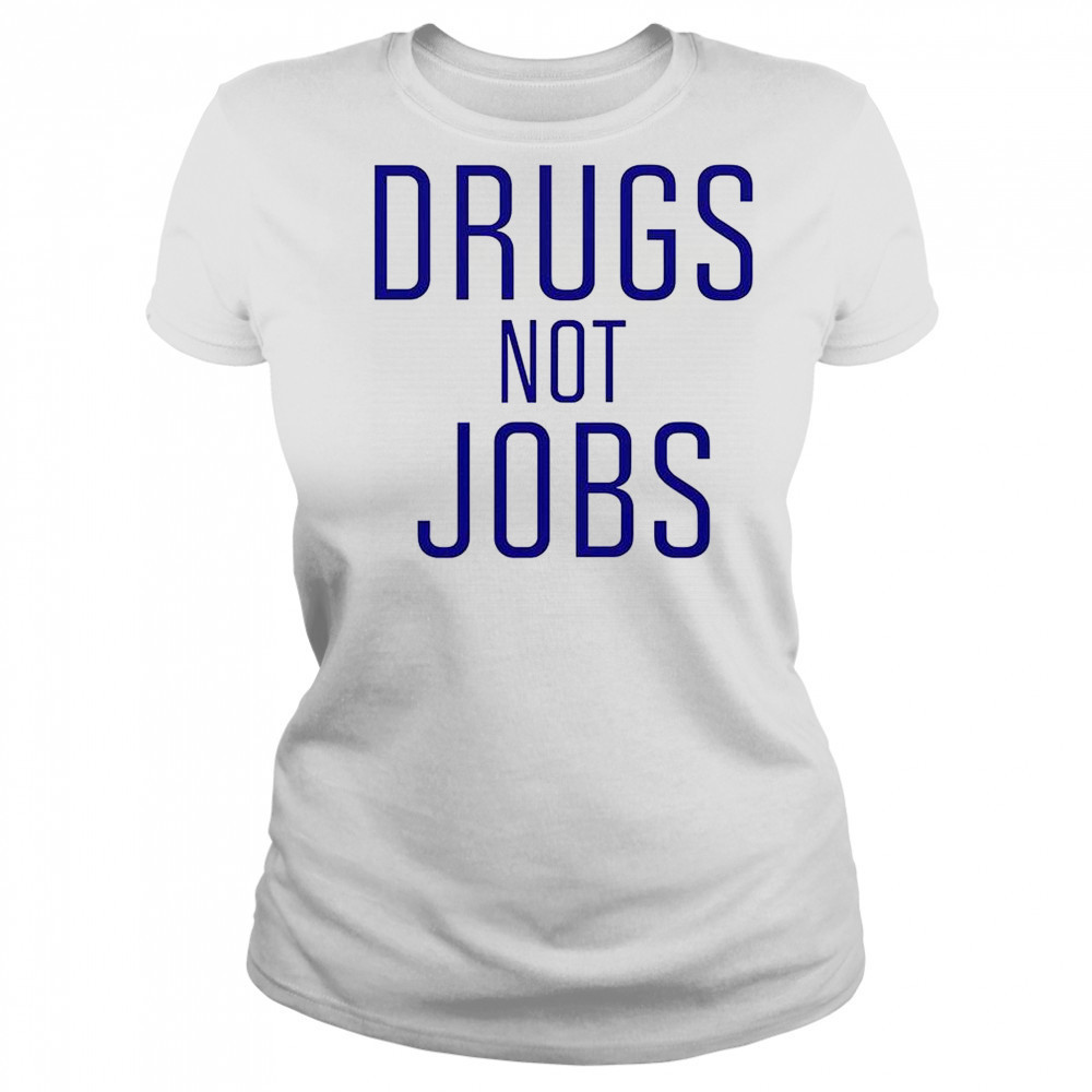 Drugs Not Jobs T-Shirt Women's T-shirt