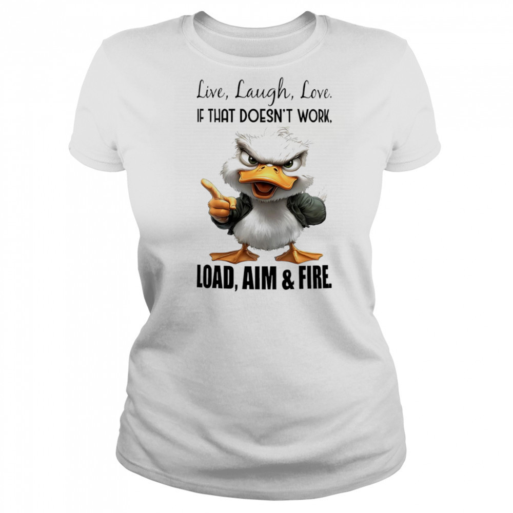 Duck live laugh love if that doesn’t work load aim and fire shirt Women's T-shirt