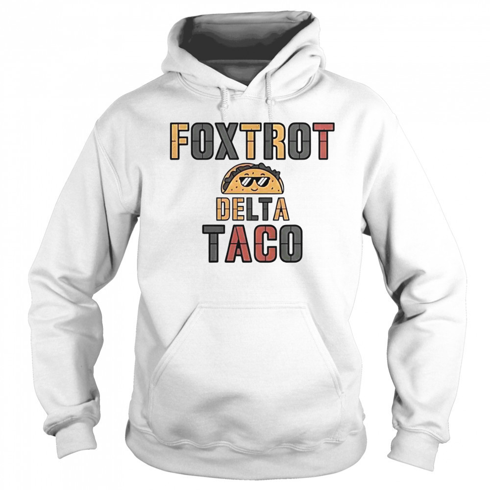 Foxtrot Delta Taco Always Chickens Out Taco T-Shirt Hoodie