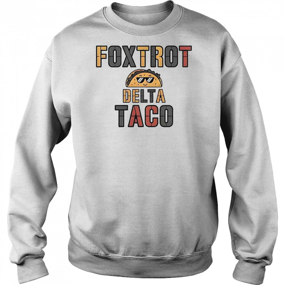 Foxtrot Delta Taco Always Chickens Out Taco T-Shirt Sweatshirt