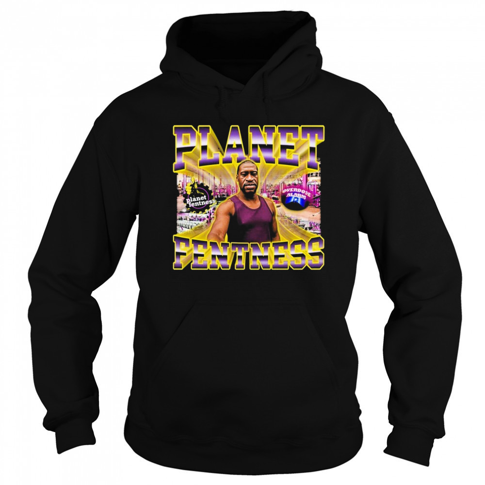 George Floyd Planet Fentness Overdose Alarm T-shirt Hoodie