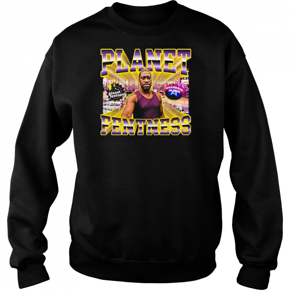 George Floyd Planet Fentness Overdose Alarm T-shirt Sweatshirt