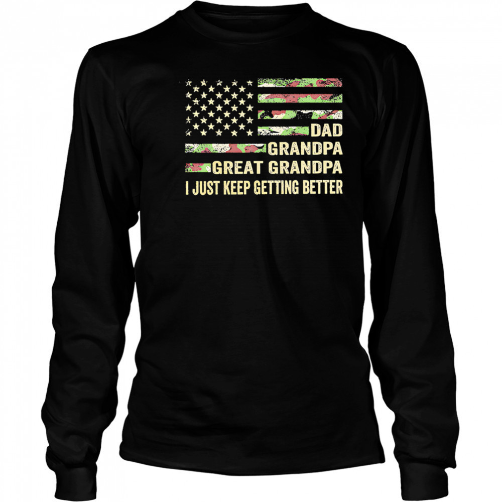 Great grandpa camo flag I keep getting better shirt Long Sleeved