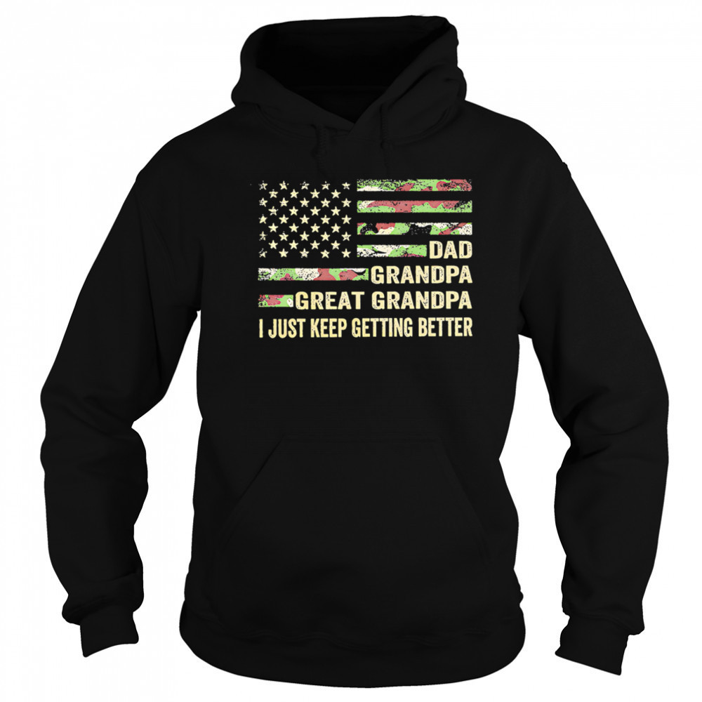 Great grandpa camo flag I keep getting better shirt Hoodie