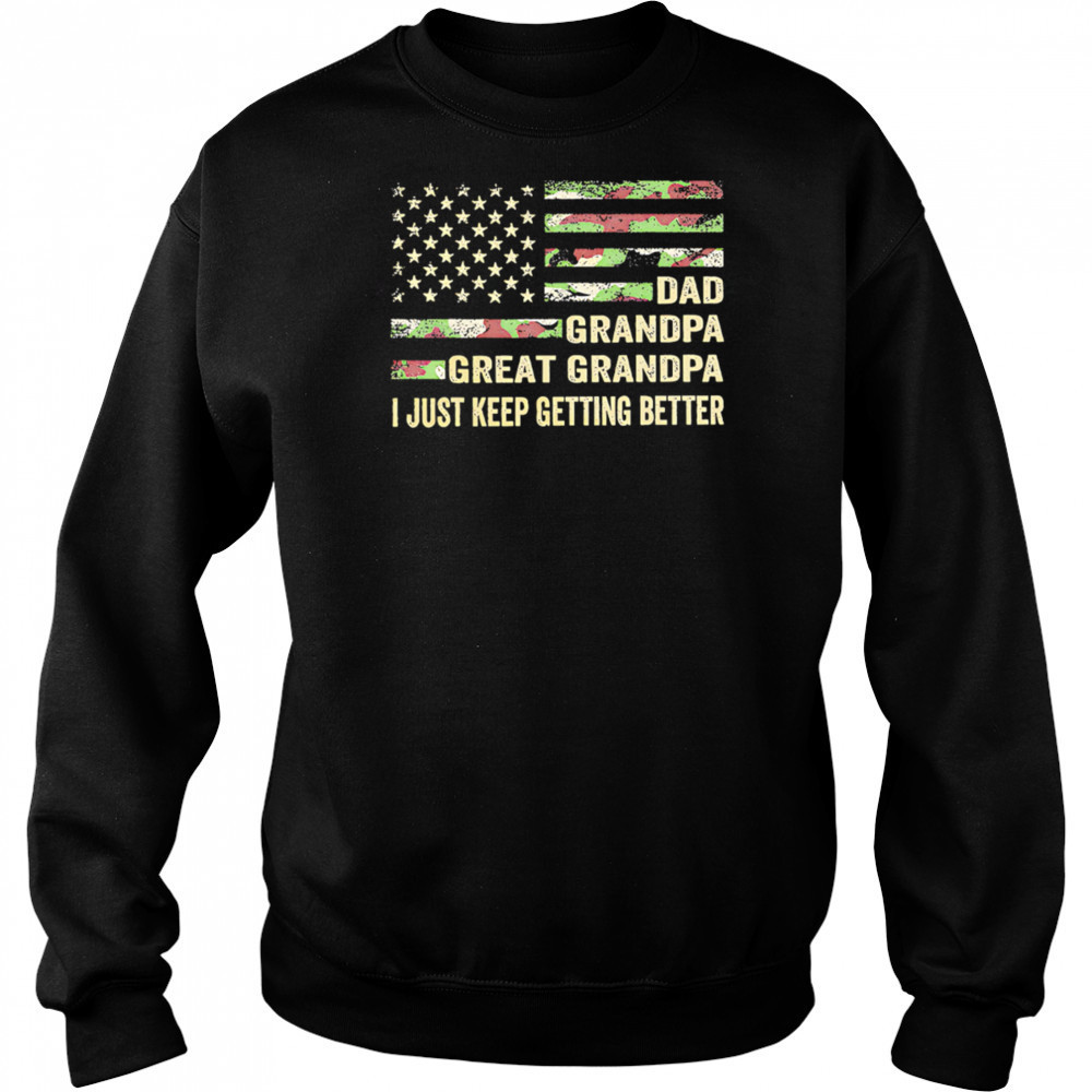 Great grandpa camo flag I keep getting better shirt Sweatshirt
