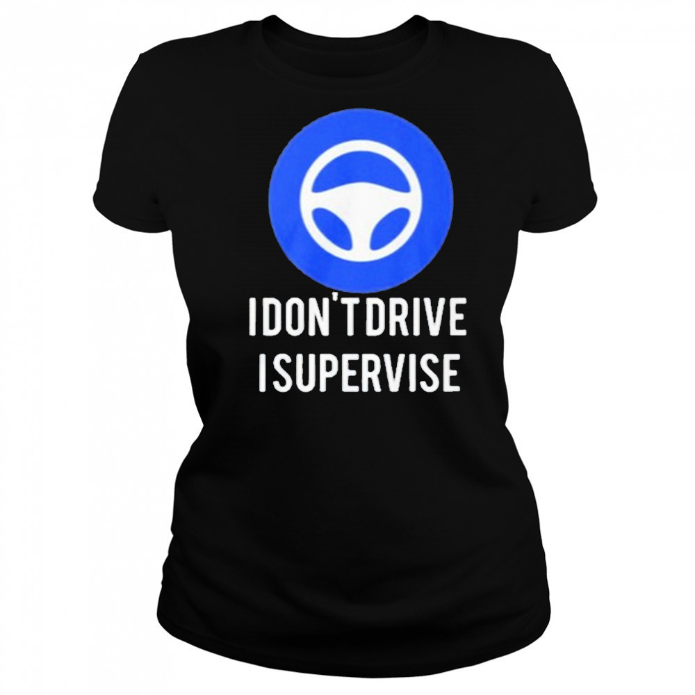 I Don’t Drive I Supervise Shirt Women's T-shirt