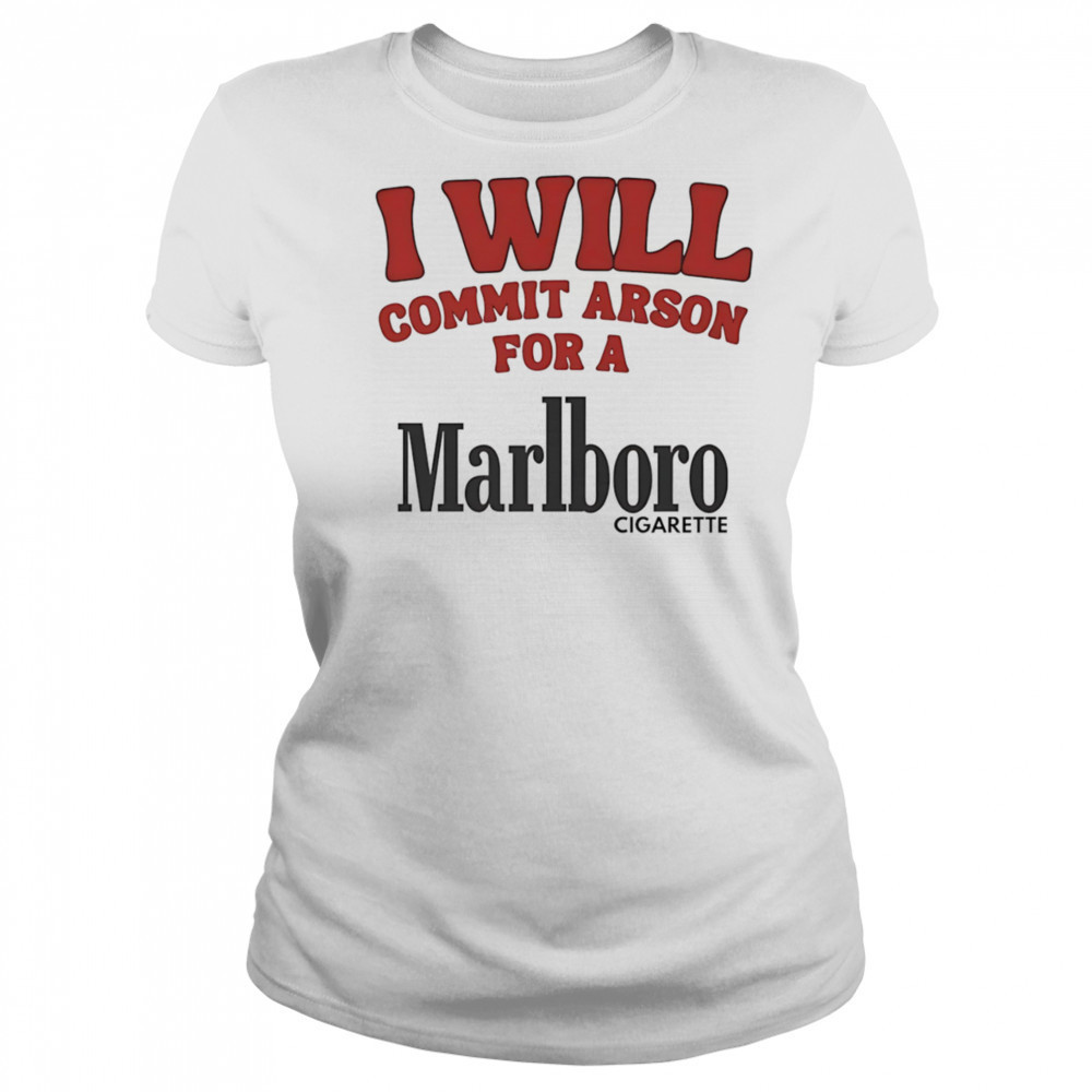 I will commit arson for a Marlboro shirt Women's T-shirt