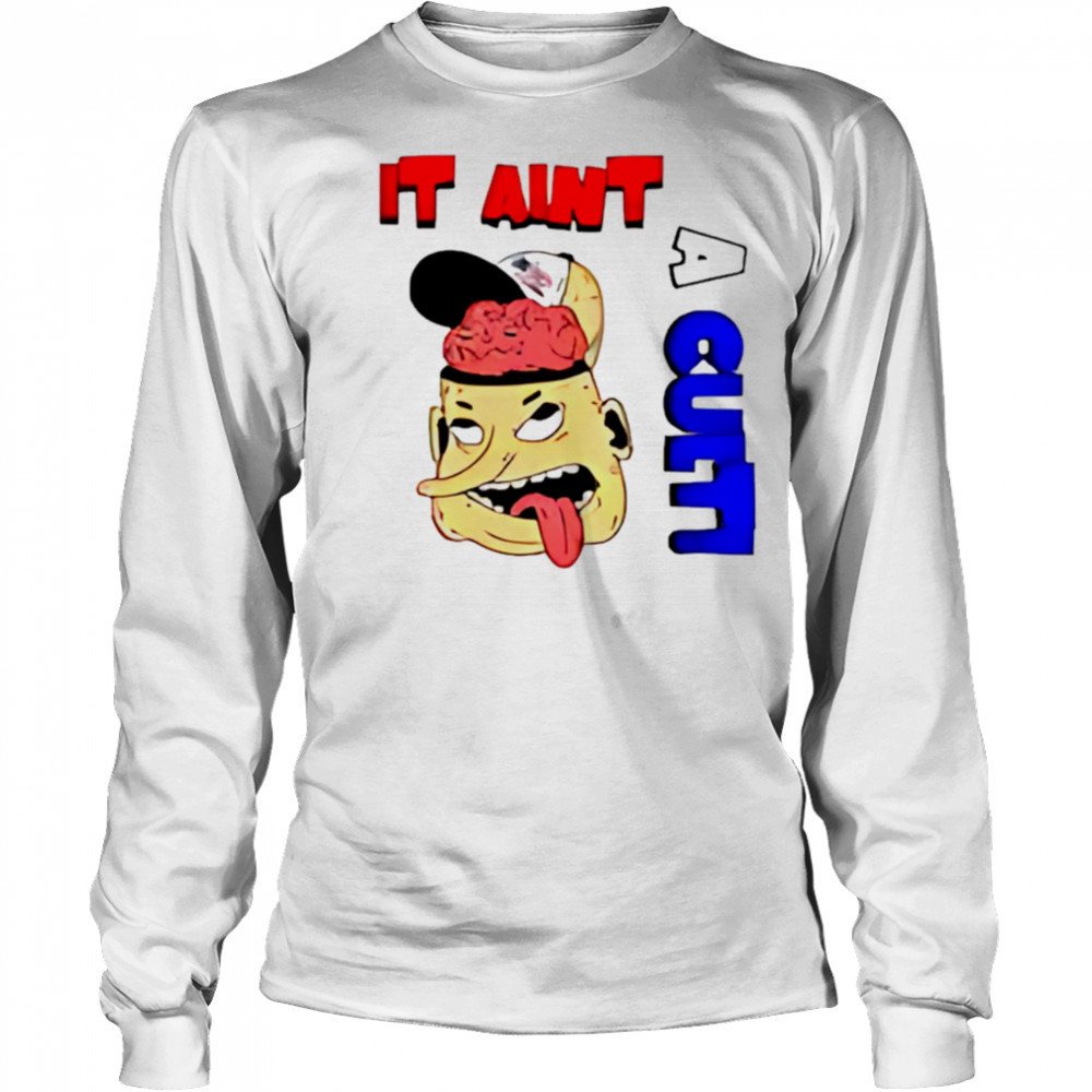 It Ain’t A Cult shirt Long Sleeved
