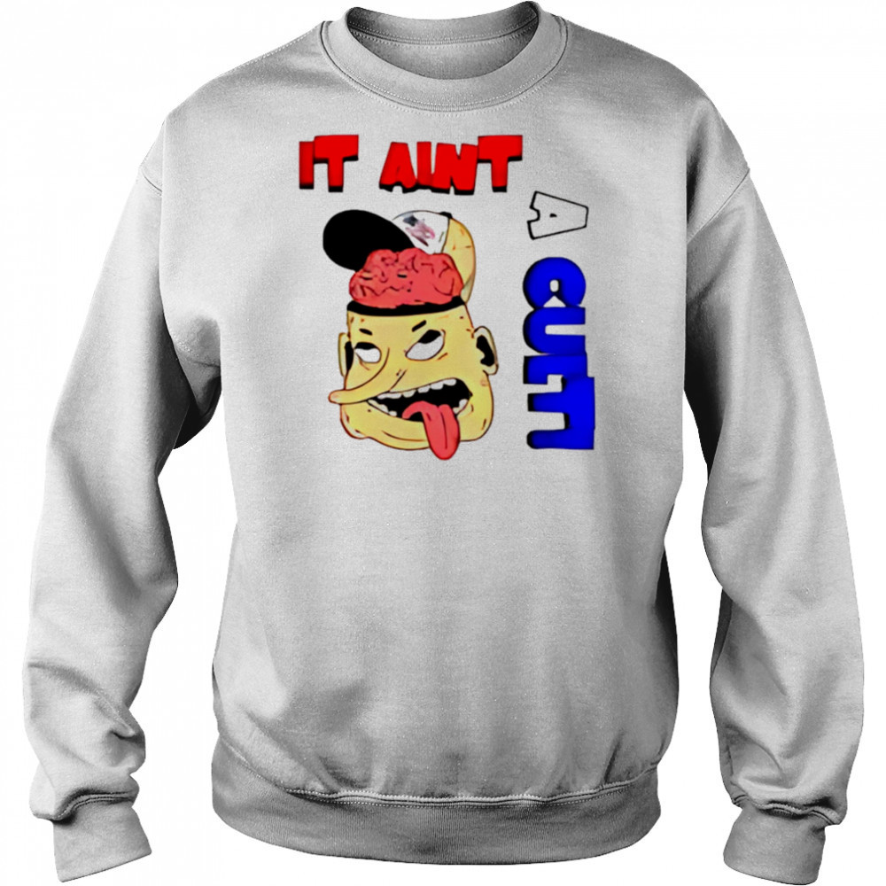 It Ain’t A Cult shirt Sweatshirt