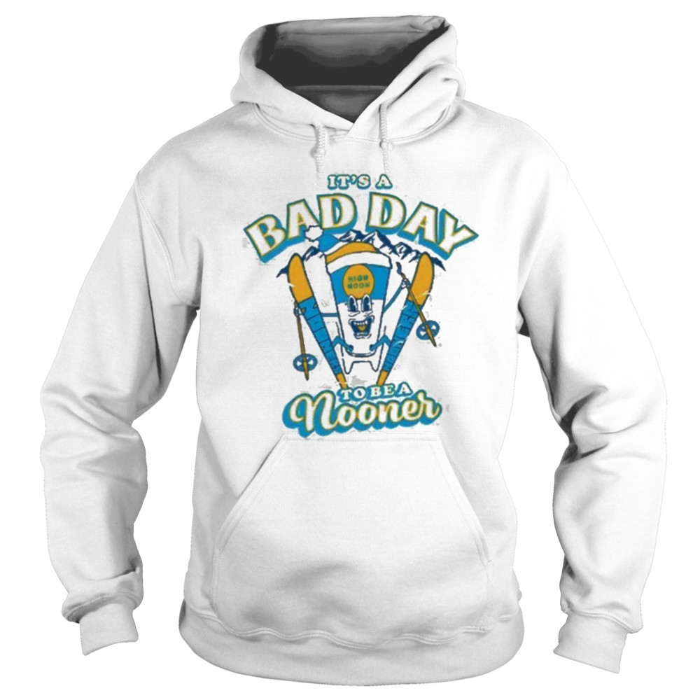 It’s a bad day to be a Nooner Shirt Hoodie