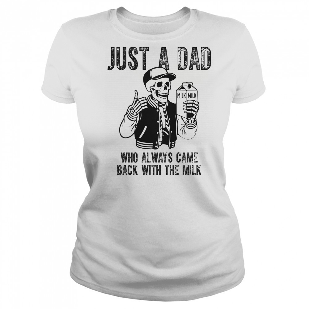 Just A Dad Who Always Came Back With The Milk Skeleton T-Shirt Women's T-shirt