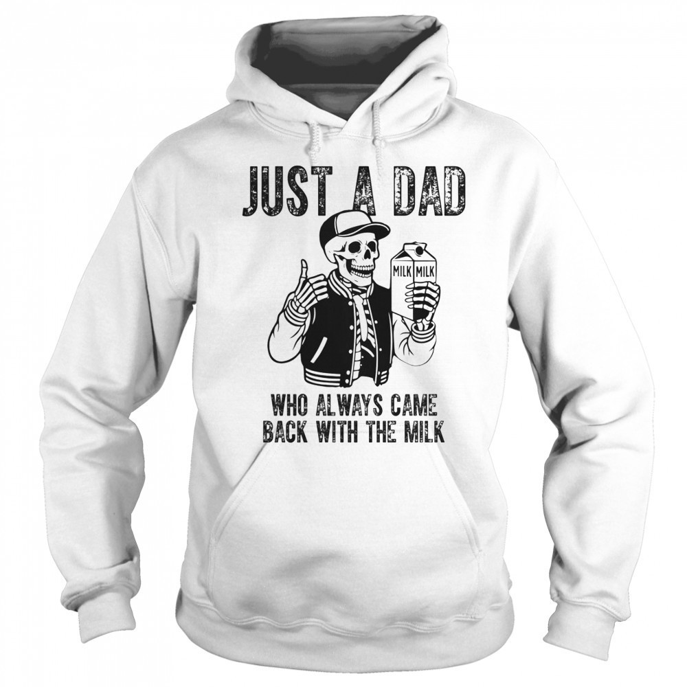 Just A Dad Who Always Came Back With The Milk Skeleton T-Shirt Hoodie