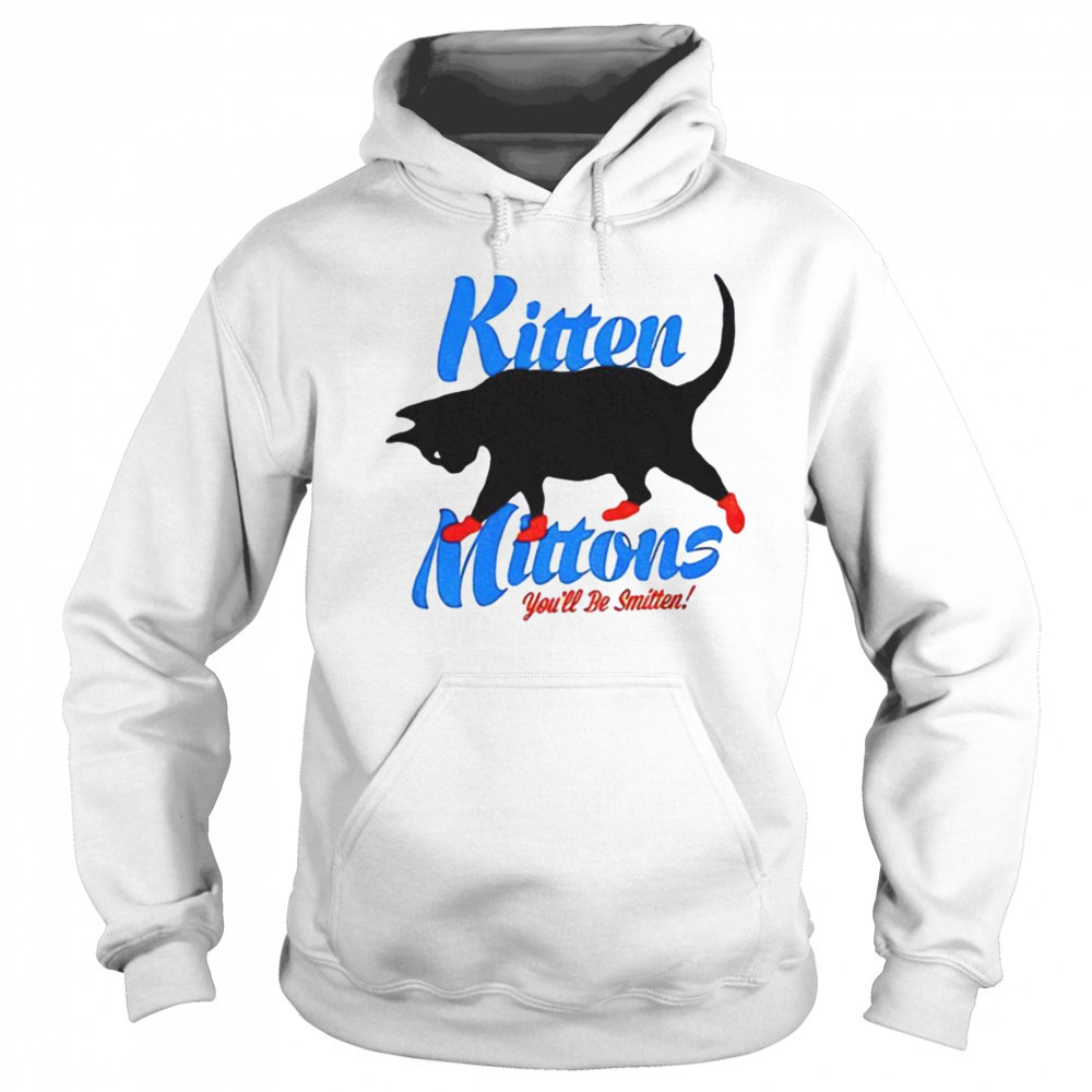 Kitten mittons you’ll b smitten shirt Hoodie