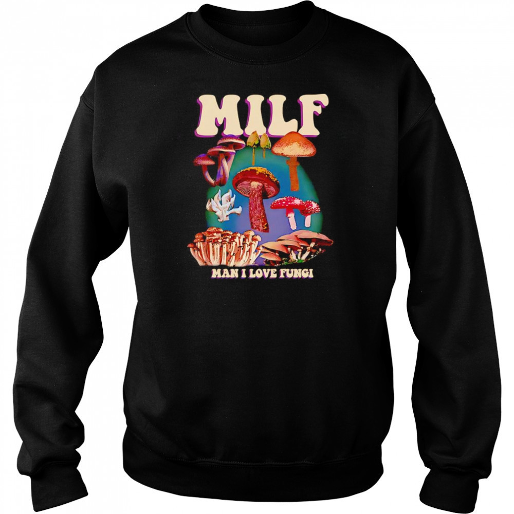 MILF man I love Fungi shirt Sweatshirt