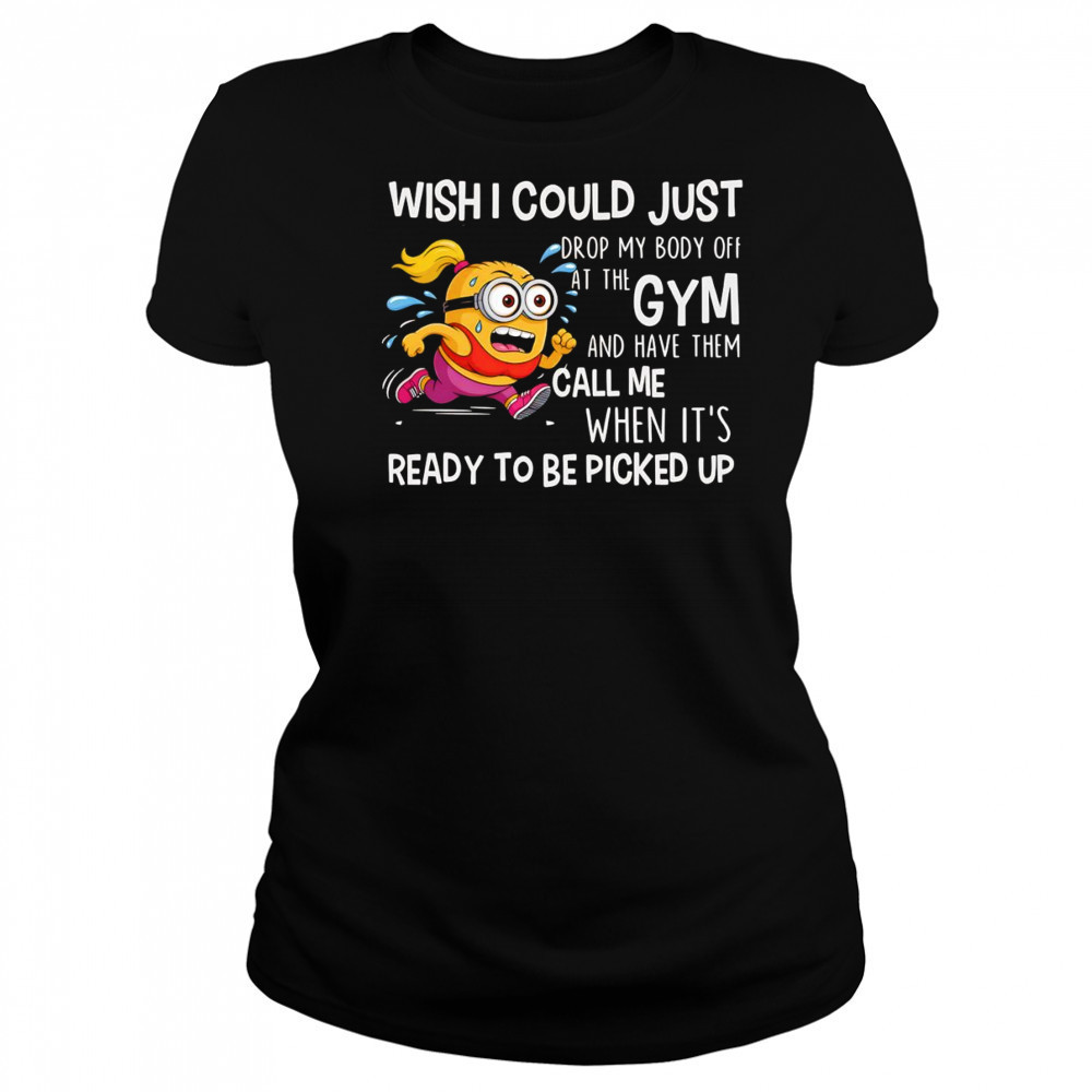 Minion wish I could just drop my body off at the gym shirt Women's T-shirt