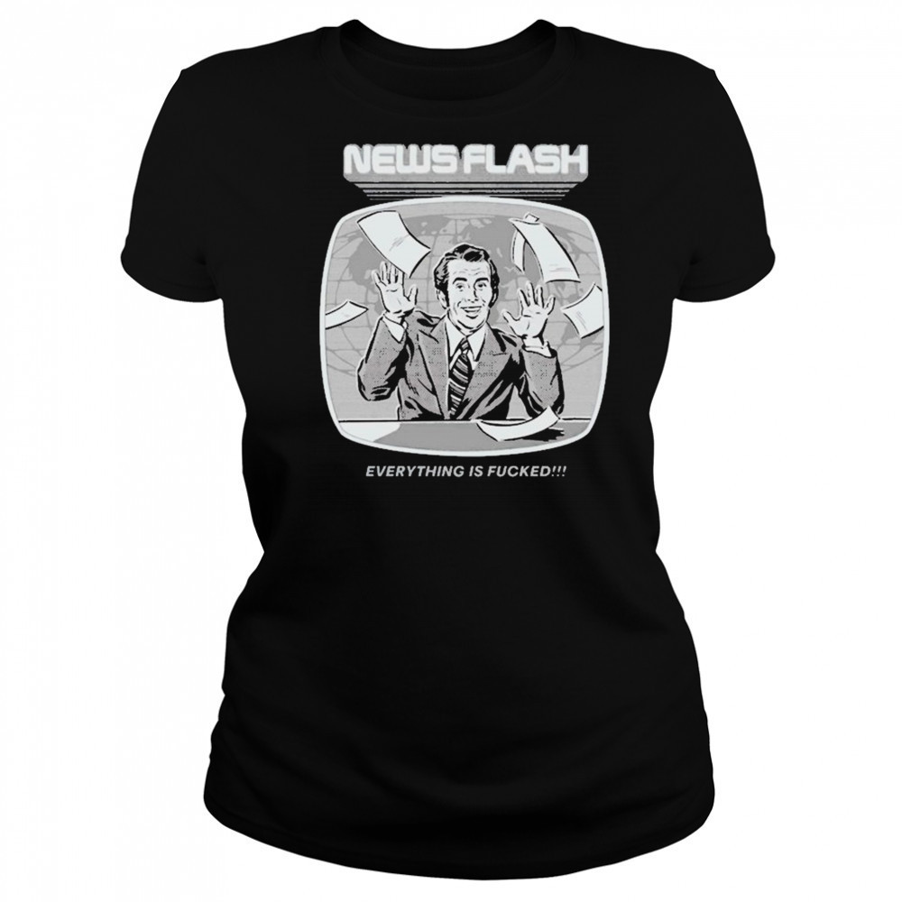 News Flash Everything Is Fucked T-shirt Women's T-shirt