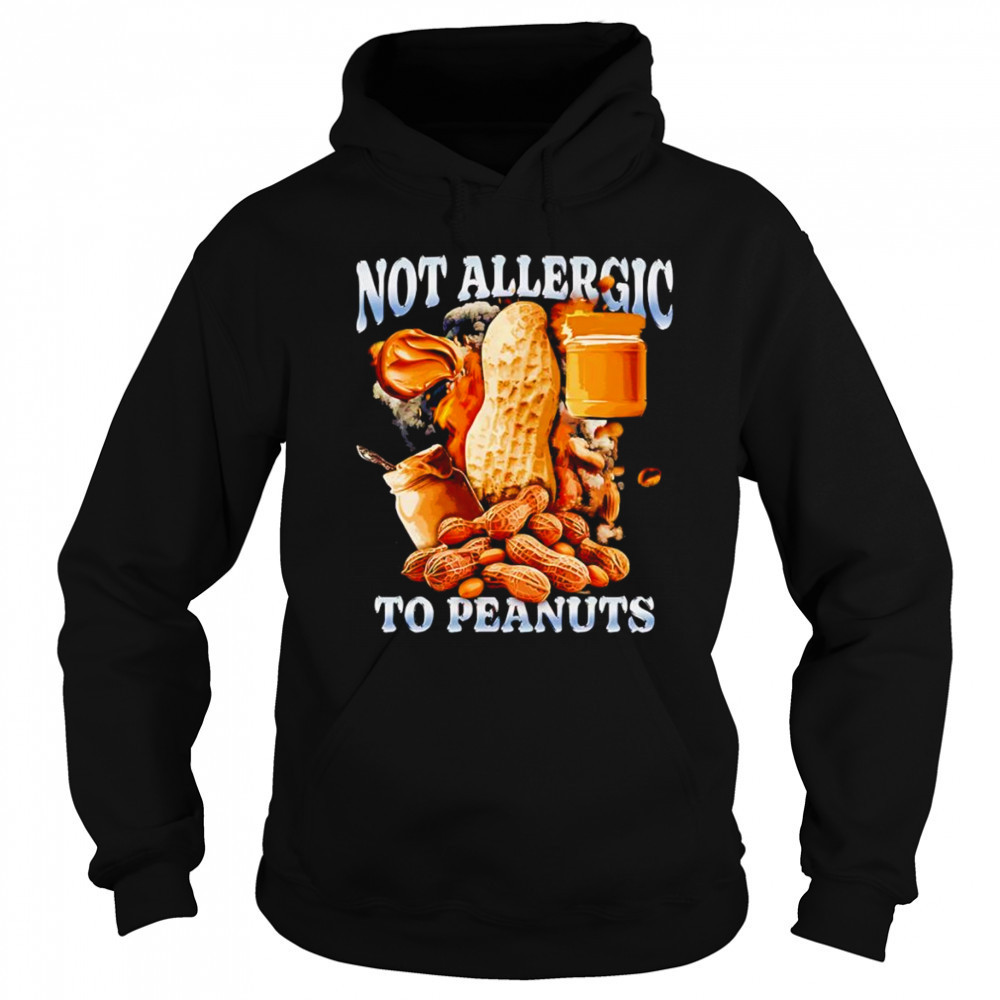 Not Allergic To Peanuts shirt Hoodie