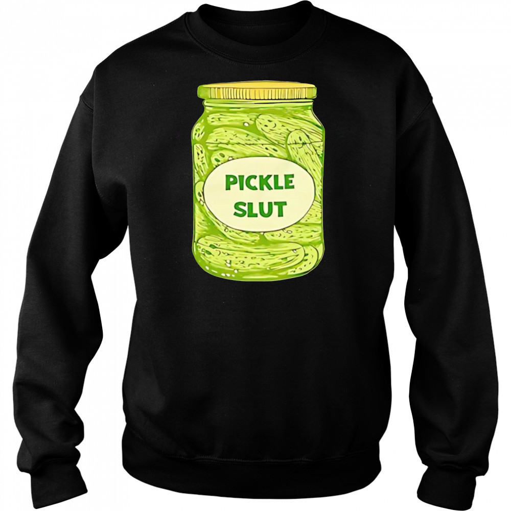 Pickle slut shirt Sweatshirt
