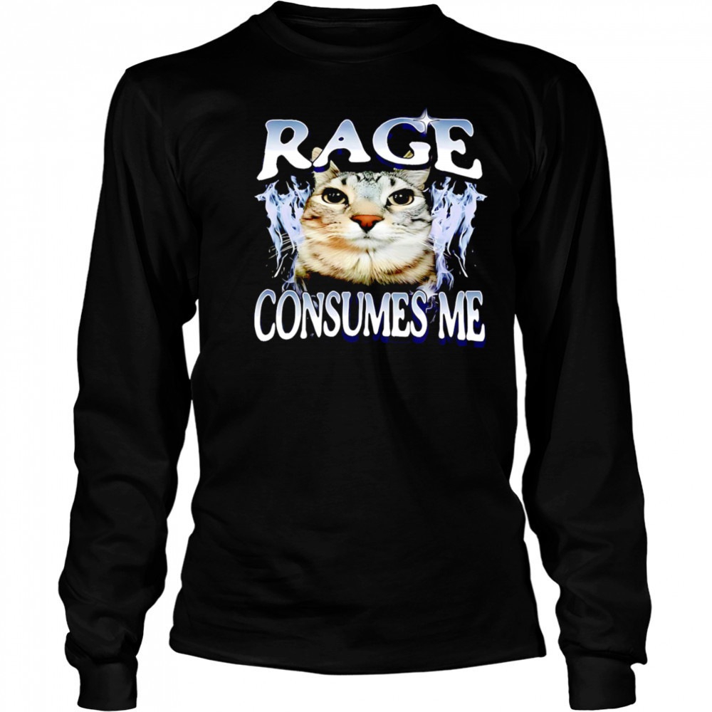 Rage Consumes Me Cat meme shirt Long Sleeved