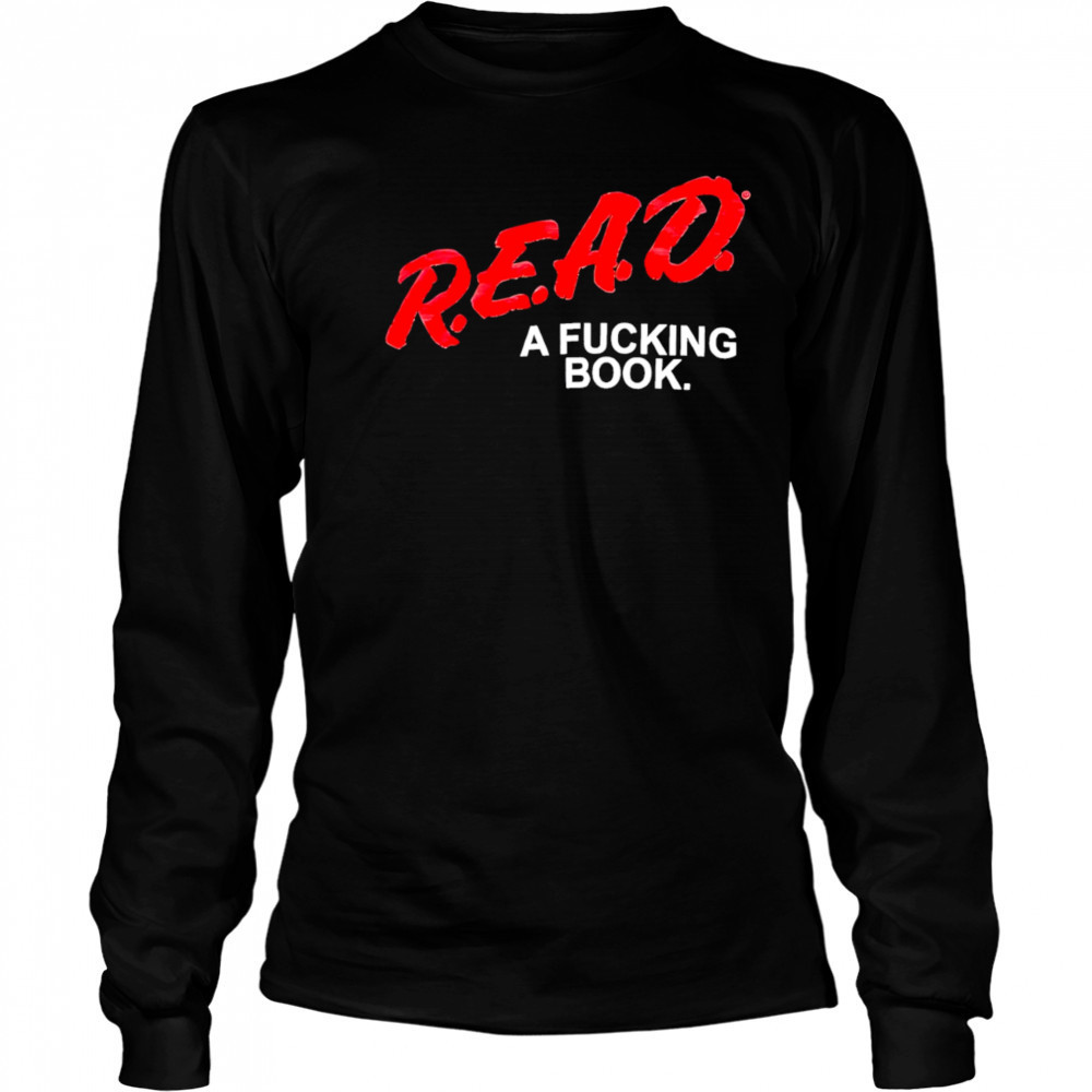 Read a fucking book shirt Long Sleeved